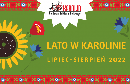 Poster advertising summertime in Karolin. Wild flowers on a green background with the text: Lato w Karolinie, lipiec, sierpień 2022 and the logo of the Centre for Polish Folklore