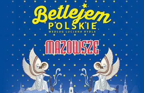 fragment plakat spektaklu Betlejem Polskie, niebieskie tło, na żółto tytuł spektaklu, czerwone logo Mazowsze, dwa anioły nad miastem.
